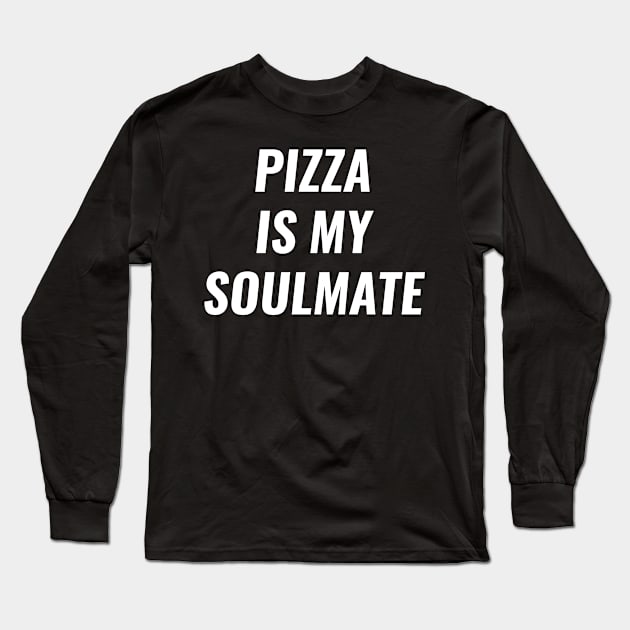 Pizza is my Soulmate Funny Food Lovers Long Sleeve T-Shirt by wygstore